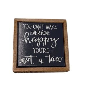 Cute small desk/bookshelf sign You can’t make  everyone happy you’re not a taco